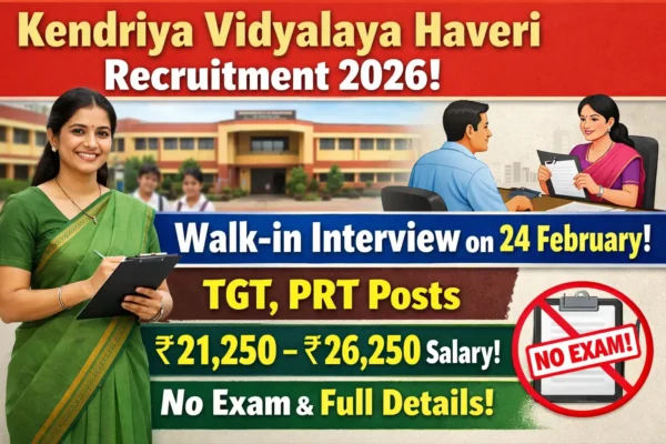 Kendriya Vidyalaya Haveri Recruitment 2026 walk-in interview on 24 February for TGT and PRT posts with ₹21,250–₹26,250 salary and no exam